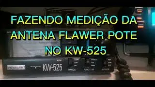 FAZENDO MEDIÇÃO DA MINHA ANTENA FLAWER POTE COM ANALIZADOR ZAMIN 170 E KW-525.