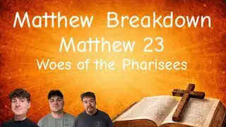 Matthew Chapter 23 - Truth and Trials | Ep. 43