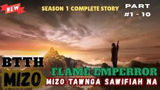 Mi nuihzat rawn chu Flame Emperror alo nita | Btth  part 1-10  Season 1  complete | Mizo movie recap