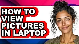How to View Pictures in Laptop - Easy Guide