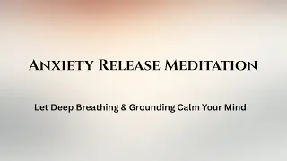 Meditation for Anxiety Relief | Deep Breathing & Grounding Energy
