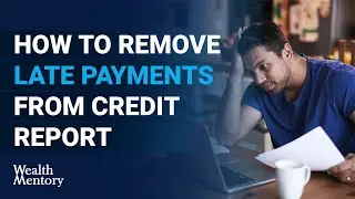 How To Remove Late Payments From Credit Report