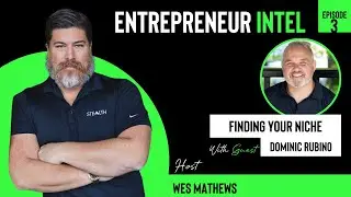 Finding Your Niche - Dominic Rubino - Entrepreneur Intel - Episode # 3