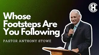 &ldquo;Whose Footsteps Are You Following?&rdquo; -Pastor Anthony Stowe
