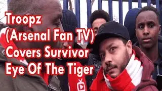 Troopz AFTV (Arsenal Fan TV) Covers Survivor - Eye Of The Tiger