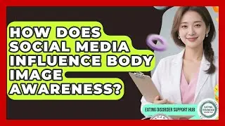 How Does Social Media Influence Body Image Awareness? | Eating Disorder Support Hub