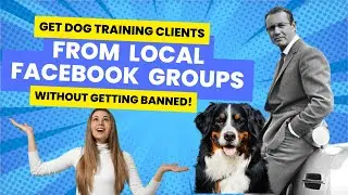 How To Get Dog Training Clients From Local FB Groups Without Getting Banned