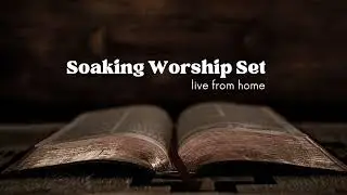 Worship Set // Soaking // Live from home