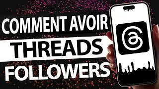 COMMENT AVOIR PLUS D'ABONNÉS SUR THREADS GRATUITEMENT