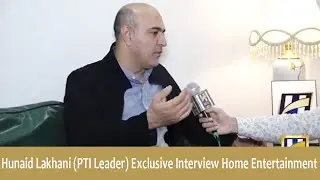 Hunaid Lakhani (PTI Leader) Exclusive Interview To Home Entertainment