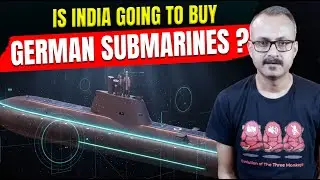 Is India Going to Buy German Submarines ? क्या भारत जर्मनी की पनडुब्बियां खरीदने जा रहा है ?