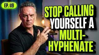 #119 Stop Calling Yourself a Multi Hyphenate  ft Mark Pollard