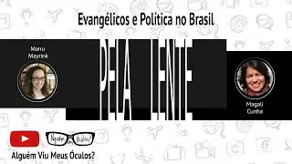 #PelaLente - Evangélicos e Política no Brasil, com Magali Cunha