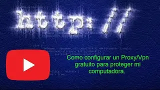 COMO INSTALAR y CONFIGURAR un PROXY/VPN para PROTEGER tu pc.