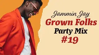 Jammin' Jay Presents: Grown Folks Party Mix #19