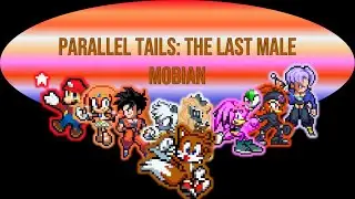 Parallel Tails -  The Last Male Mobian (Intro from 2022)