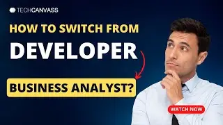 How to Switch from Developer to Business Analyst? | Techcanvass
