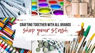 Shop Your Stash - Crafting Together With All Brands
