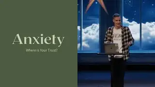 Anxiety: Where Is Your Trust? | Stand Alone Sermon