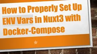 How to Properly Set Up ENV Vars in Nuxt3 with Docker-Compose