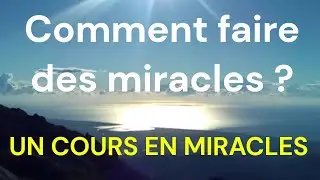 UCEM - Comment faire des miracles pour l'&eacute;veil spirituel - Un Cours En Miracles