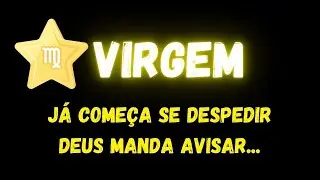 ♍️VIRGEM😥JÁ COMEÇA SE DESPEDIR, DEUS MANDA AVISAR...