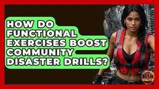 How Do Functional Exercises Boost Community Disaster Drills? - Man vs. Disaster