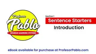 Profesor Pablo Spanish Learning Systems: Sentence Starters - Introduction