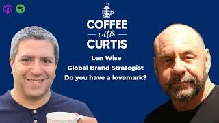 Ep25: Len Wise - Global Brand Strategist:  Do you have a lovemark?