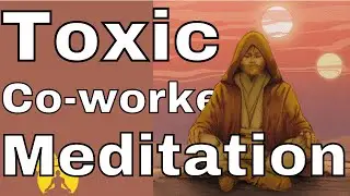 Can Meditation Actually Help You Handle Toxic Coworkers?! - followed by group meditation