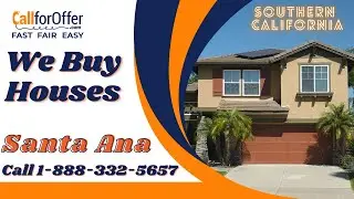 Call For Offer - We Buy Houses In Santa Ana Southern California