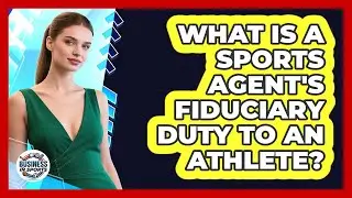 What Is A Sports Agent's Fiduciary Duty To An Athlete? - Business In Sports