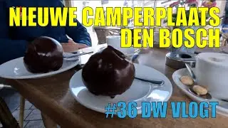DW VLOGT #36 - NIEUWE CAMPERPLAATS DEN BOSCH - Campingtrend
