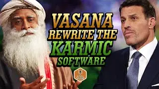 Karma And Vasana | How To Change Your Karma - Tony Robbins With Sadhguru