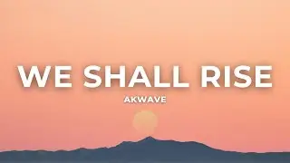Akwave - We Shall Rise (Official Lyric Video)