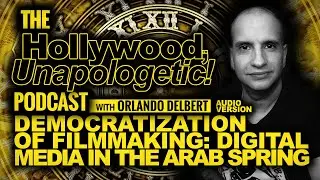 Hollywood, Unapologetic: Democratization of Filmmaking: Digital Media in the Arab Spring