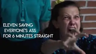 eleven saving everyone's ass for 6 minutes straight