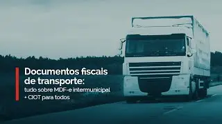 Tudo sobre MDF-e intermunicipal + CIOT para todos