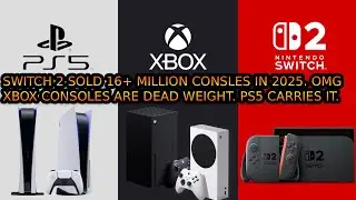 Nintendo Switch 2 Sold 16 Million Consoles In 2025. Xbox Is Dead. PS5 And Switch 2 Carried December.