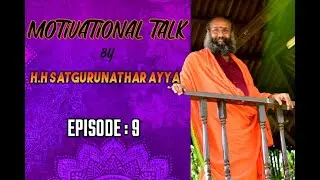 Ep 9  |  MOTIVATIONAL TALK BY OUR SATGURUNATHAR AYYA