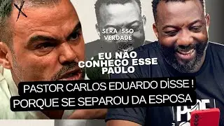 PASTOR CARLOS EDUARDO! ELE FALOU TODA A VERDADE PORQUE SE SEPAROU E DISSE EU NÃO CONHEÇO O PAULO !
