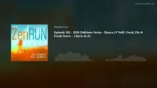 Episode 562 - 2026 Delirious Series - Bianca O’Neill: Feral, Flu & Fresh Starts – Check-In #2