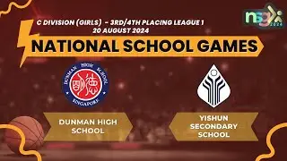 NSG 2024 C div League 1 3rd/4th Placing (GIRLS)- DUNMAN HIGH SCHOOL VS  YISHUN SECONDARY SCHOOL