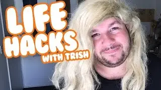 Life Hacks with Trish!