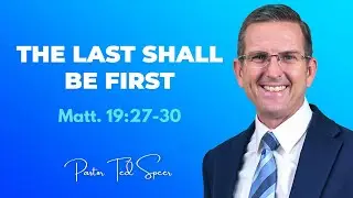 The Last Shall Be First (Matt. 19:27-30) - Sun AM 14 Dec 25