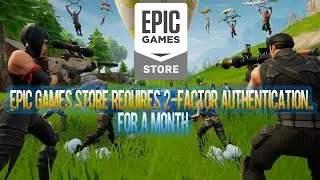 Epic Games Store Requires 2 Factor Authentication.. For a Month