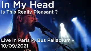 In My Head - Is This Really Pleasant ? (Live in Paris @ Bus Palladium - 10/09/2021)