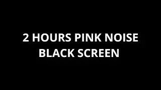 2 Hours Pink Noise for Sleep | Black Screen | No Music | No Ads