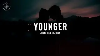 Jonas Blue - Younger (feat. HRVY) [Lyrics]