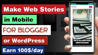 How to Make WEBSTORIES in Mobile For BLOGGER OR WORDPRESS - Start Earning 99$/day 🔥 in Mobile